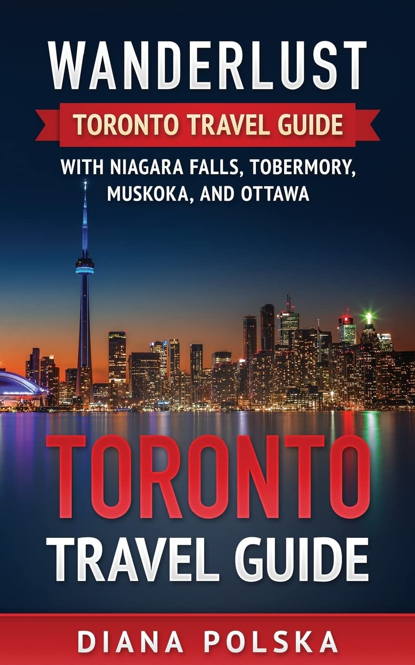 Toronto Travel Guide: Wanderlust Toronto Travel Guide with Niagara Fall, Tobermory, Muskoka, and Ottawa (Volume 1),Used