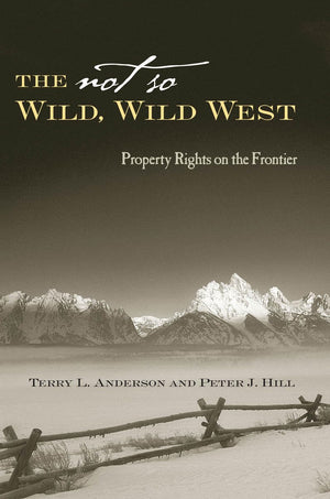 The Not So Wild, Wild West: Property Rights On The Frontier (Stanford Economics & Finance),New