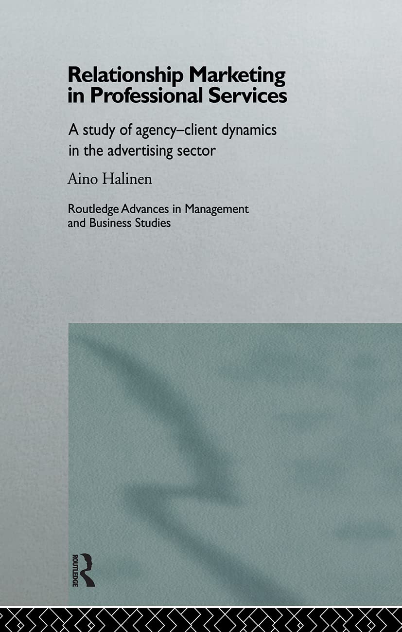 Relationship Marketing In Professional Services: A Study Of Agencyclient Dynamics In The Advertising Sector (Routledge Advances,Used