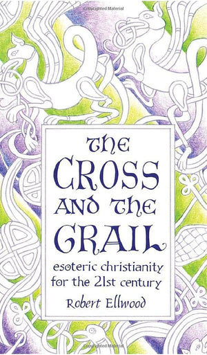 The Cross And The Grail: Esoteric Christianity For The 21St Century,Used