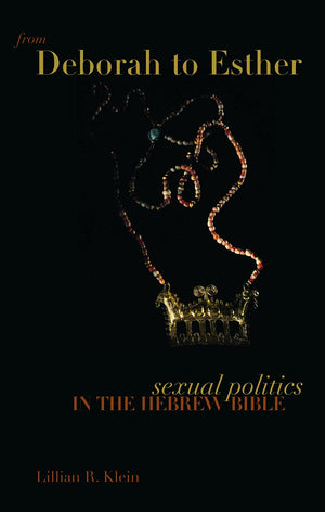 From Deborah to Esther: Sexual Politics in the Hebrew Bible,Used