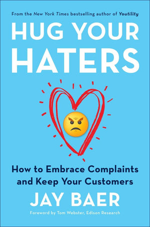 Hug Your Haters: How to Embrace Complaints and Keep Your Customers,New