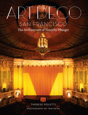 Art Deco San Francisco: The Architecture Of Timothy Pflueger,Used