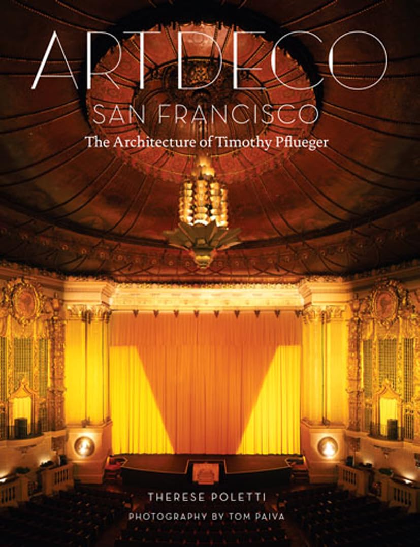 Art Deco San Francisco: The Architecture Of Timothy Pflueger,Used