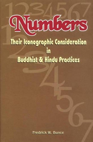 Numbers: Their Iconographic Consideration in Buddhist and Hindu Practices,New