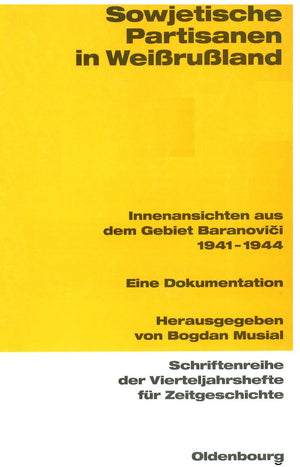 Sowjetische Partisanen in Weiruland: Innenansichten aus dem Gebiet Baranovici 19411944. Eine Dokumentation (Schriftenreihe der ,New