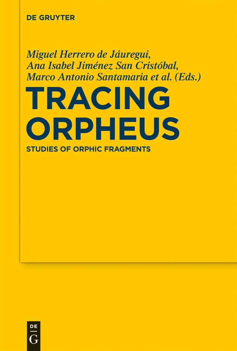 Tracing Orpheus: Studies of Orphic Fragments (Sozomena, 10),Used