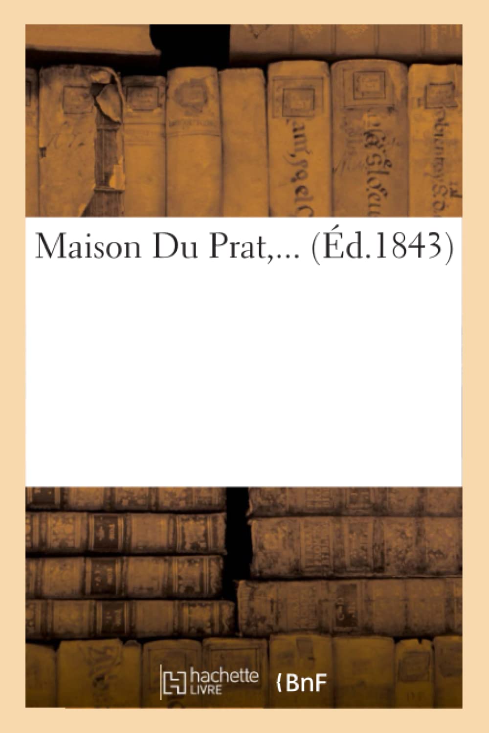 Maison Du Prat (D.1843) (Histoire) (French Edition),New