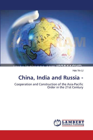 China, India and Russia : Cooperation and Construction of the AsiaPacific Order in the 21st Century,Used