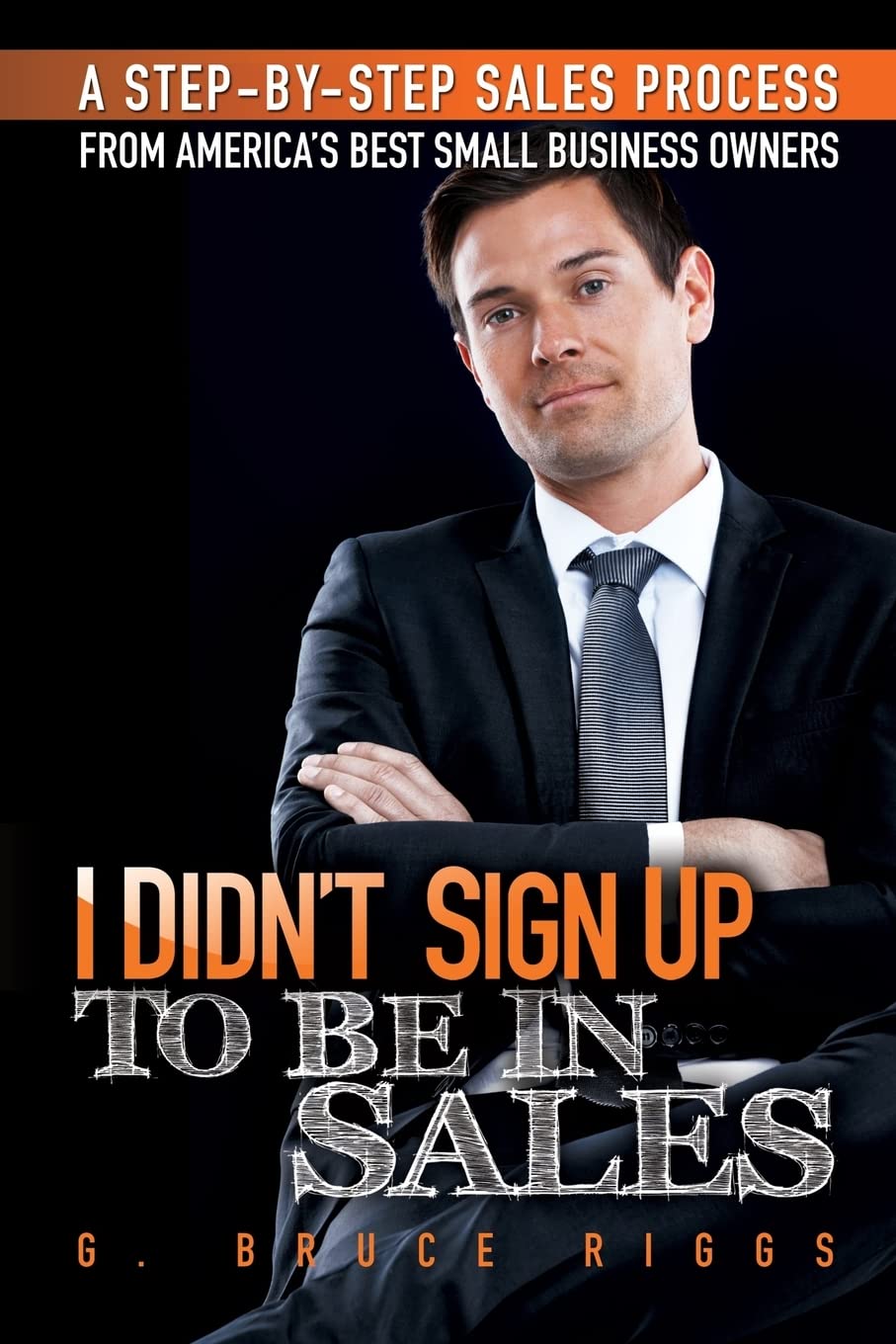 I Didn'T Sign Up To Be In Sales: Stepbystep Sales Process From America'S Best Small Business Owners,Used