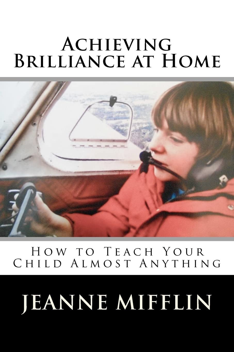 Achieving Brilliance At Home: How Teach Your Child Almost Anything,Used