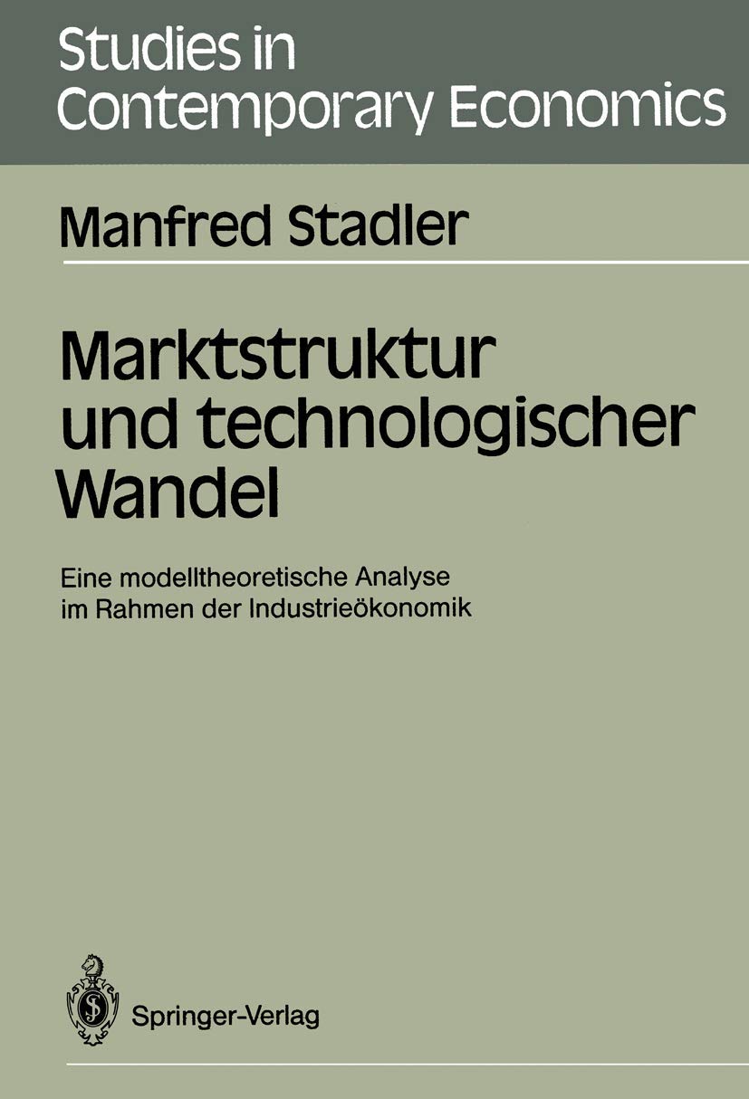 Marktstruktur und technologischer Wandel: Eine modelltheoretische Analyse im Rahmen der Industriekonomik (Studies in Contemporar,Used