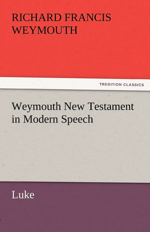 Weymouth New Testament in Modern Speech, Luke,Used