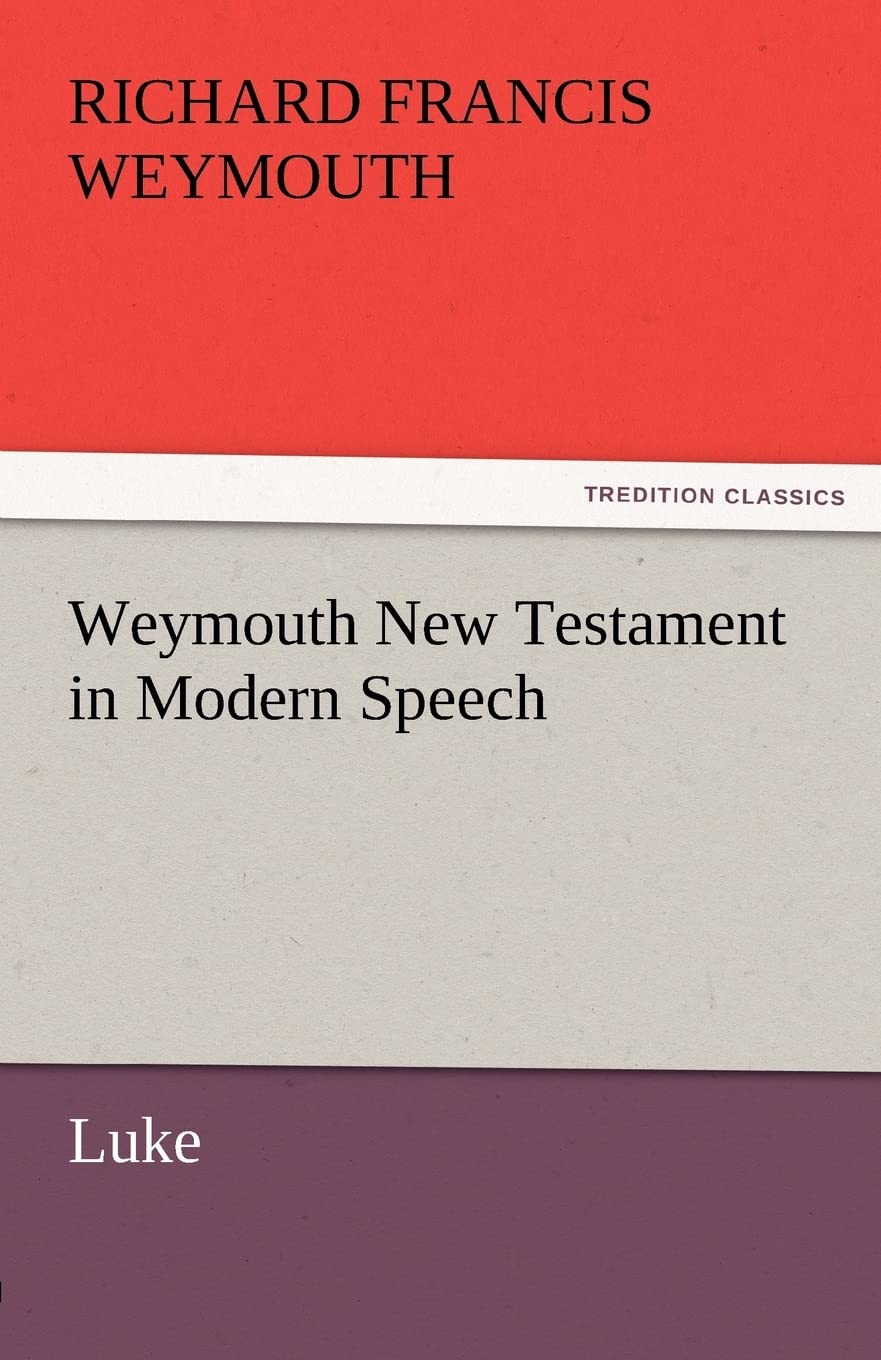 Weymouth New Testament in Modern Speech, Luke,Used