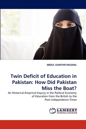 Twin Deficit of Education in Pakistan: How Did Pakistan Miss the Boat?: An HistoricalEmpirical Inquiry in the Political Economy,Used