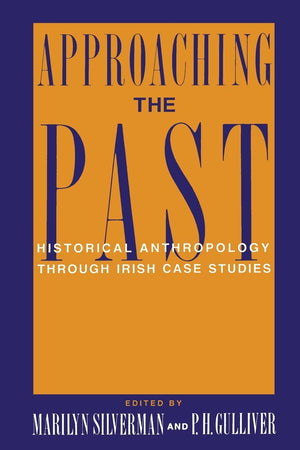 Approaching the Past: Historical Anthropology Through Irish Case Studies,Used