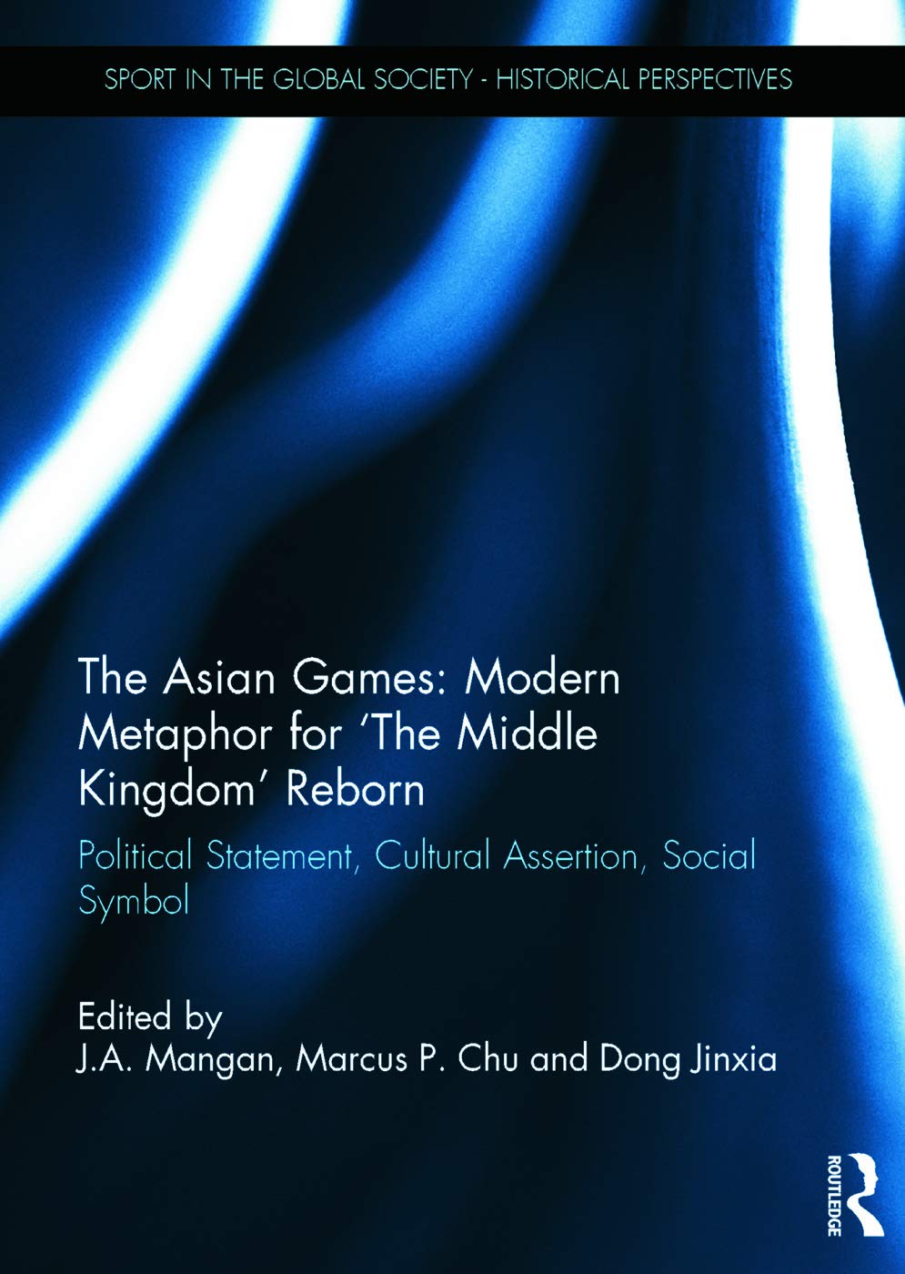 The Asian Games: Modern Metaphor for The Middle Kingdom Reborn: Political Statement, Cultural Assertion, Social Symbol (Sport in,Used