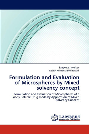 Formulation and Evaluation of Microspheres by Mixed solvency concept: Formulation and Evaluation of Microspheres of a Poorly Sol,Used