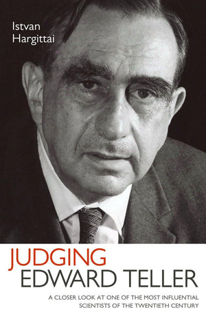 Judging Edward Teller: A Closer Look at One of the Most Influential Scientists of the Twentieth Century,Used