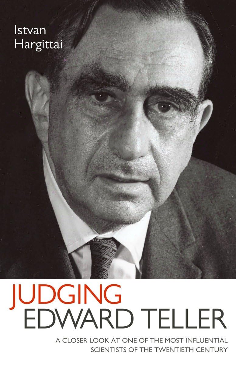 Judging Edward Teller: A Closer Look at One of the Most Influential Scientists of the Twentieth Century,Used