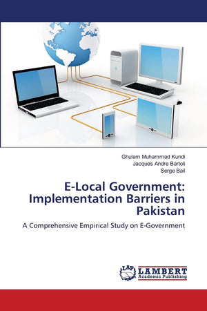ELocal Government: Implementation Barriers in Pakistan: A Comprehensive Empirical Study on EGovernment,Used