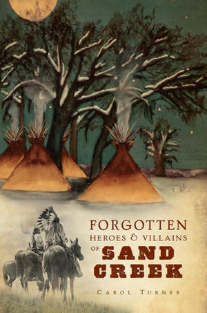 Forgotten Heroes & Villains of Sand Creek,Used