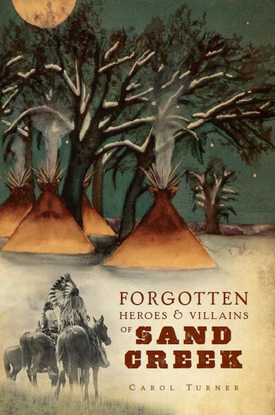 Forgotten Heroes & Villains of Sand Creek,Used