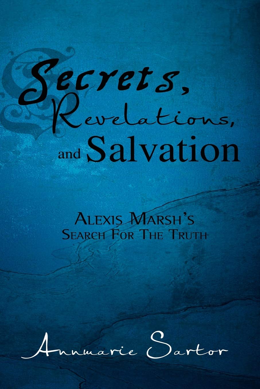 Secrets, Revelations, And Salvation: Alexis Marsh'S Search For The Truth,Used