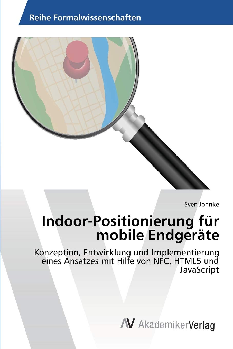 IndoorPositionierung fr mobile Endgerte: Konzeption, Entwicklung und Implementierung eines Ansatzes mit Hilfe von NFC, HTML5 un,Used
