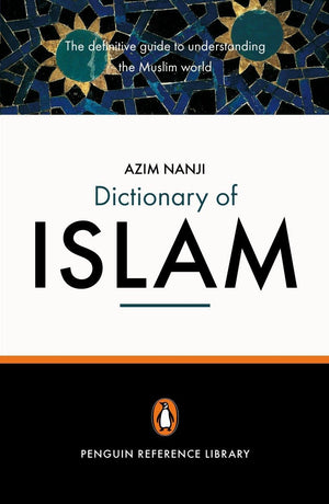 The Penguin Dictionary of Islam: The Definitive Guide to Understanding the Muslim World,New