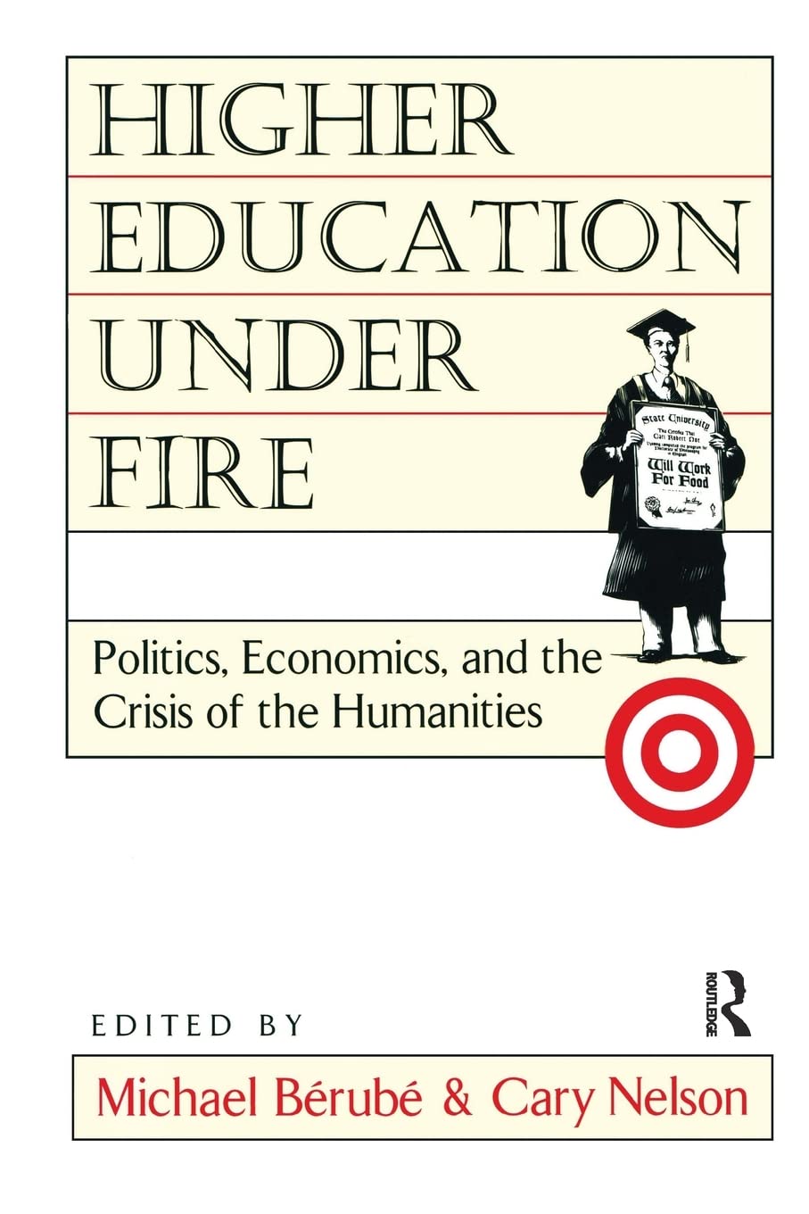 Higher Education Under Fire: Politics, Economics, and the Crisis of the Humanities,New