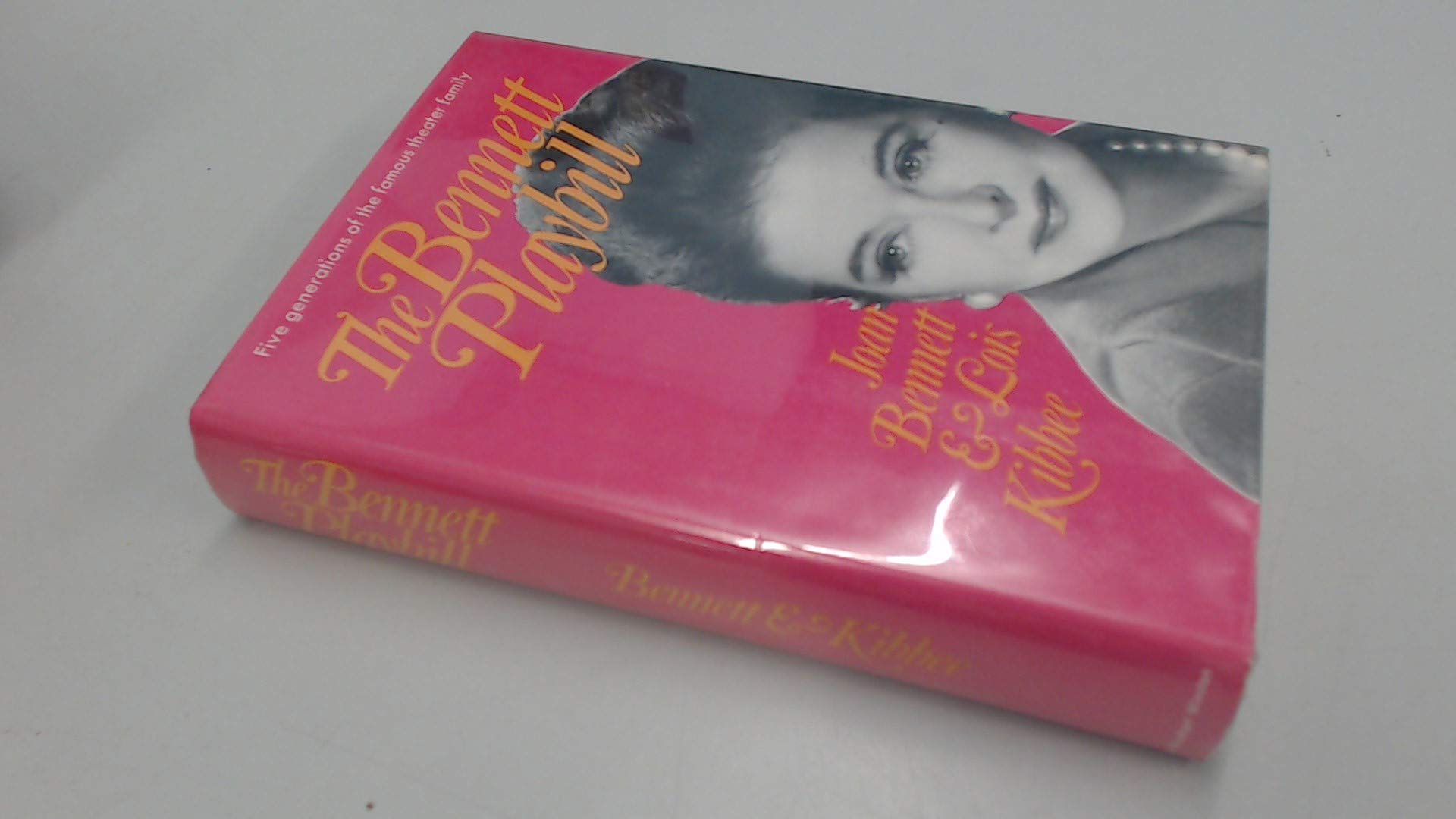The Bennett Playbill: Five Generations of the Famous Theater Family,Used