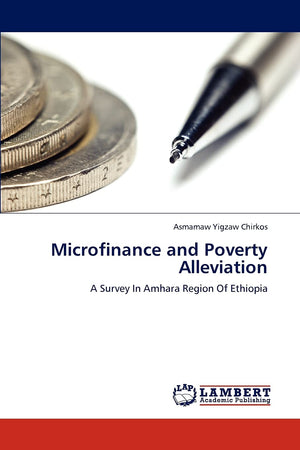 Microfinance and Poverty Alleviation: A Survey In Amhara Region Of Ethiopia,Used