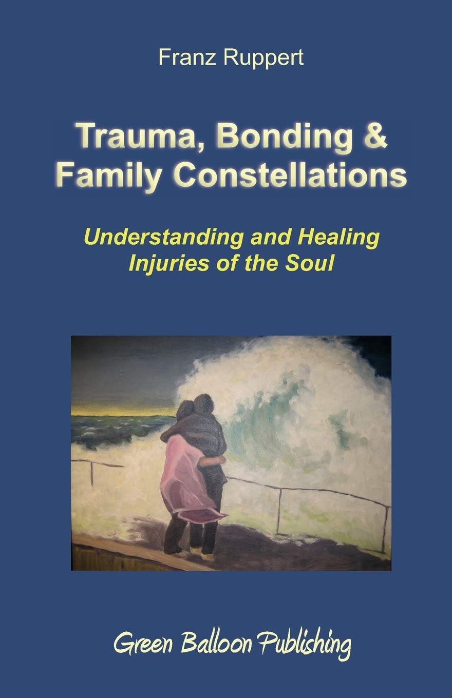 Trauma, Bonding & Family Constellations: Understanding and Healing Injuries of the Soul,Used