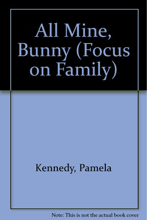 All Mine, Bunny (Focus On Family),New