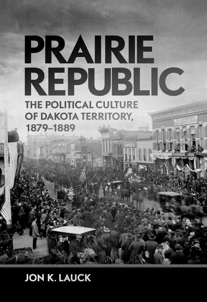 Prairie Republic: The Political Culture Of Dakota Territory, 18791889,Used