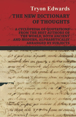 The New Dictionary Of Thoughts  A Cyclopedia Of Quotations From The Best Authors Of The World, Both Ancient And Modern, Alphabe,Used