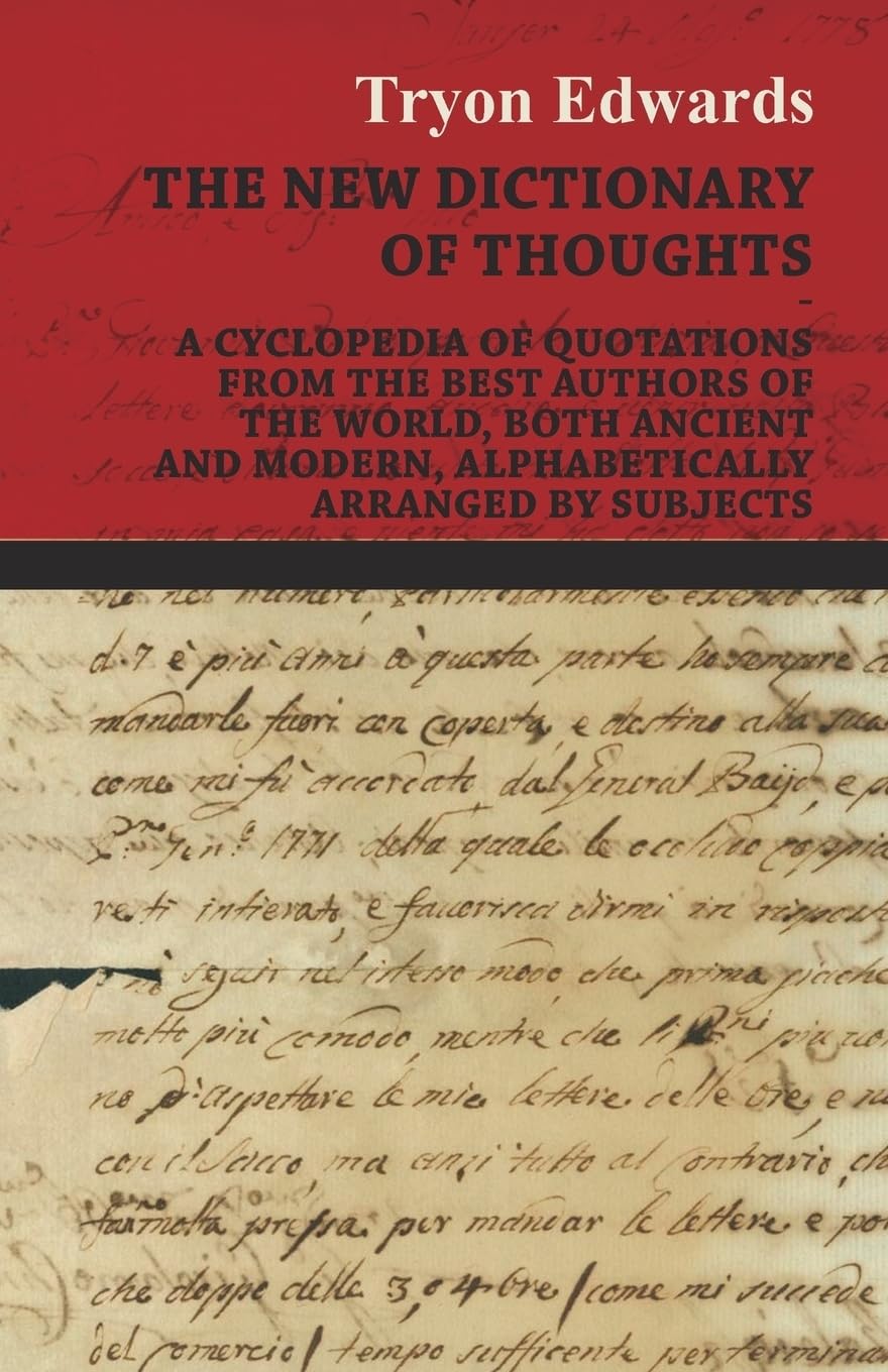 The New Dictionary Of Thoughts  A Cyclopedia Of Quotations From The Best Authors Of The World, Both Ancient And Modern, Alphabe,Used