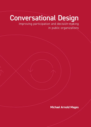 Conversational Design: Improving Participation And DecisionMaking In Public Organizations