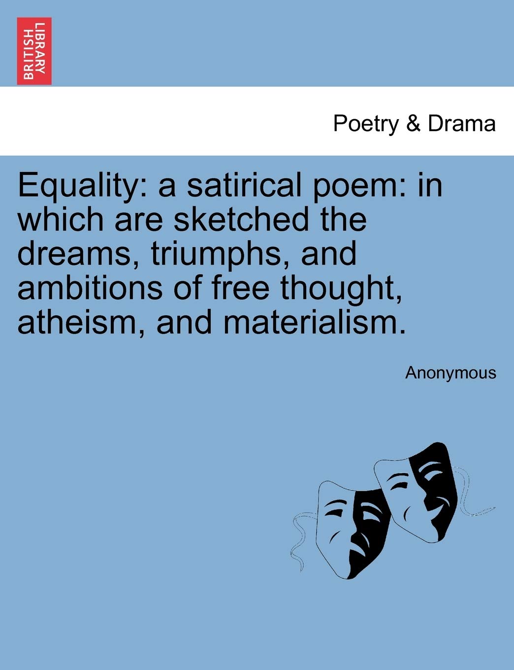 Equality: A Satirical Poem: In Which Are Sketched the Dreams, Triumphs, and Ambitions of Free Thought, Atheism, and Materialism.,Used