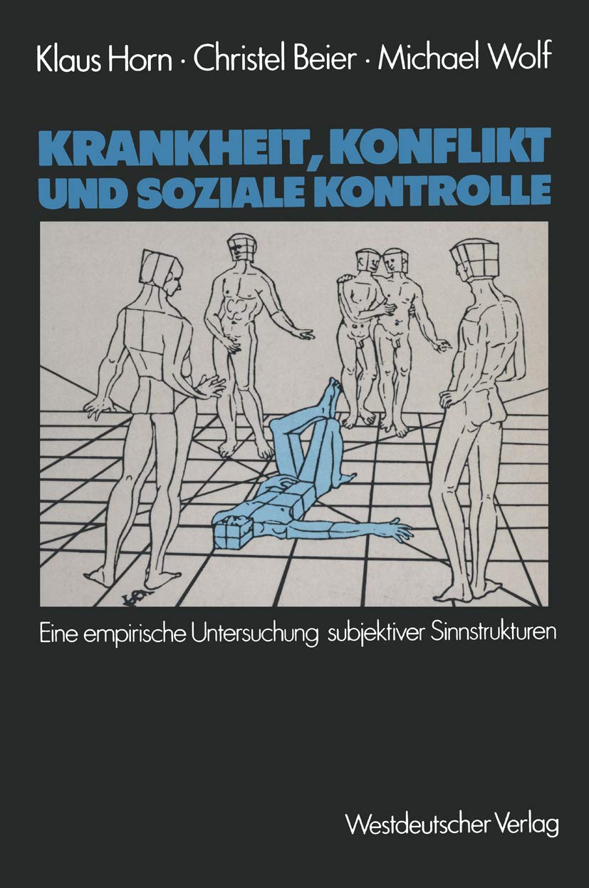 Krankheit, Konflikt und soziale Kontrolle: Eine empirische Untersuchung subjektiver Sinnstrukturen (German Edition),Used