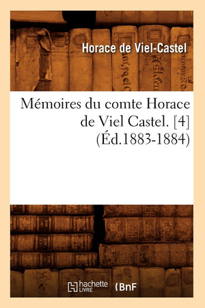 Mmoires Du Comte Horace de Viel Castel. [4] (d.18831884) (Histoire) (French Edition),Used