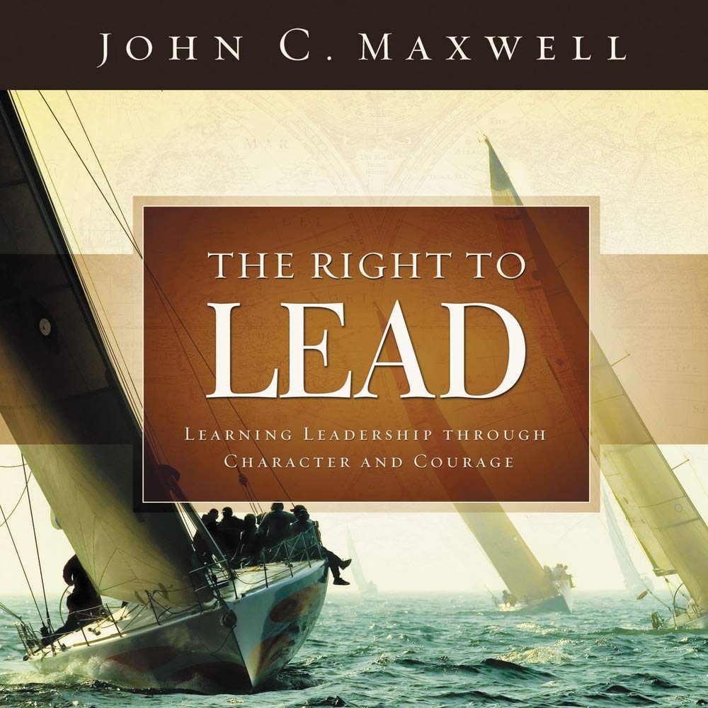 The Right to Lead: Learning Leadership Through Character and Courage,New