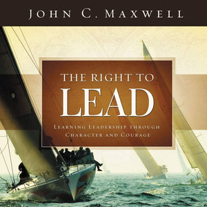 The Right to Lead: Learning Leadership Through Character and Courage,New