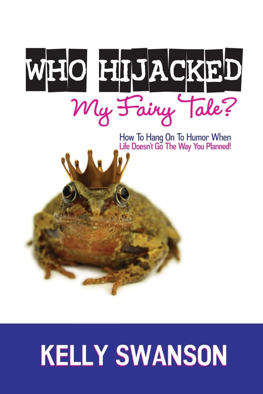 Who Hijacked My Fairy Tale?: How To Hang On To Humor When Life Doesn't Go The Way You Planned,Used