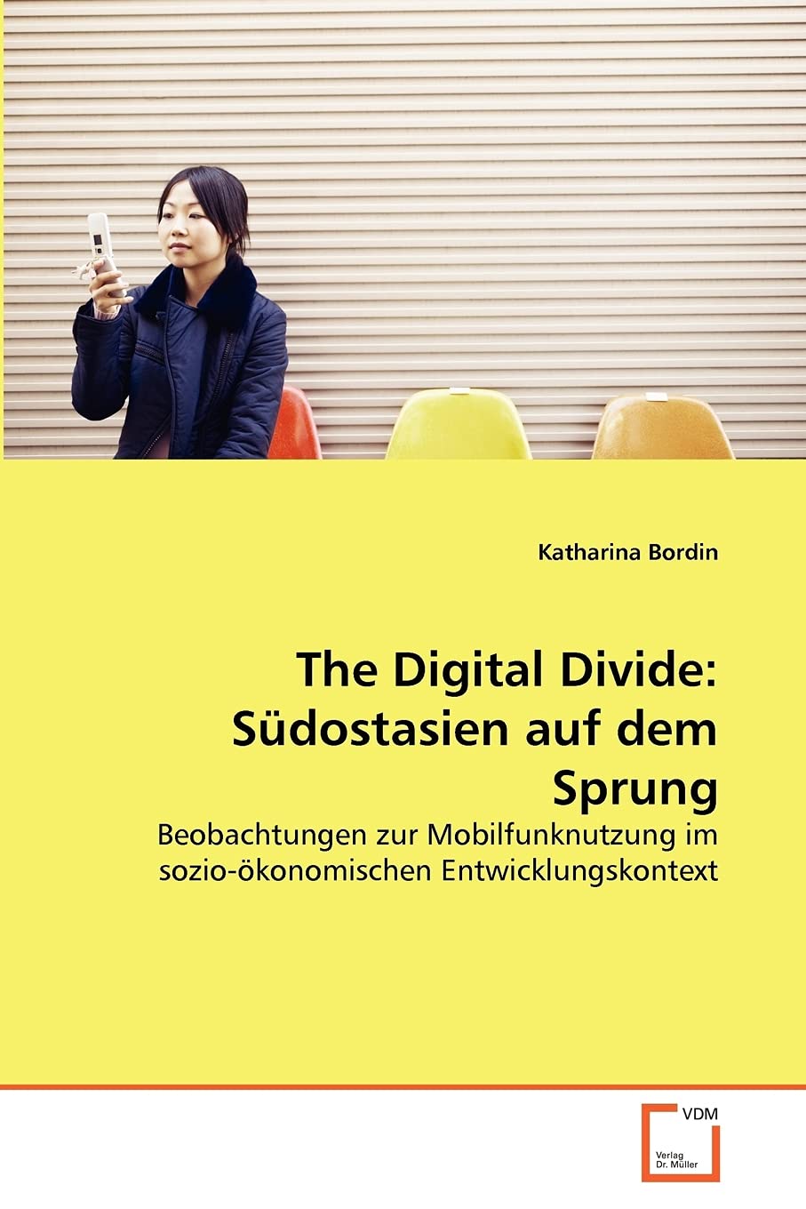The Digital Divide: Sdostasien auf dem Sprung: Beobachtungen zur Mobilfunknutzung im soziokonomischen Entwicklungskontext (Germ,Used