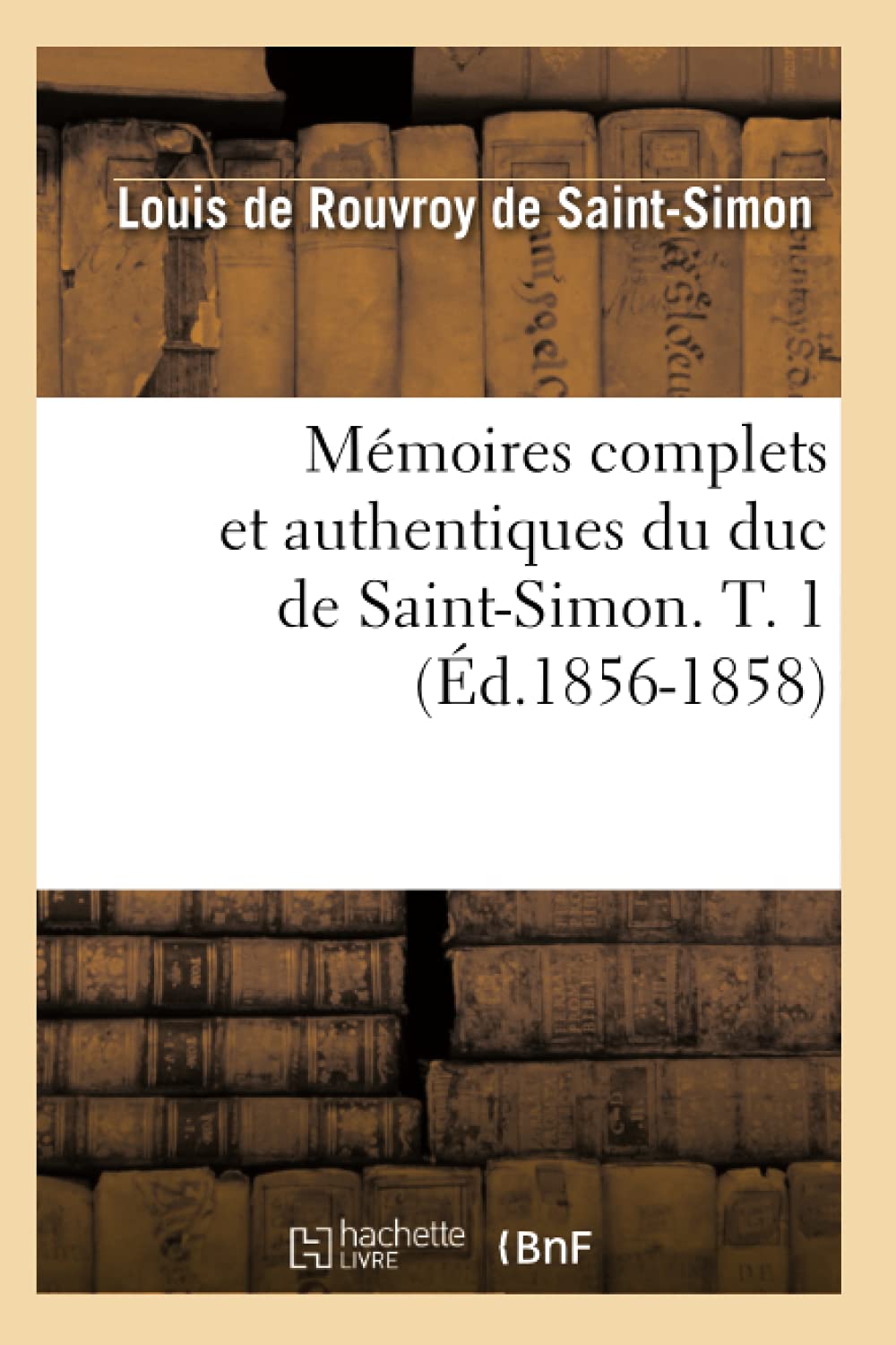 Mmoires Complets Et Authentiques Du Duc de SaintSimon. T. 1 (d.18561858) (Histoire) (French Edition),Used