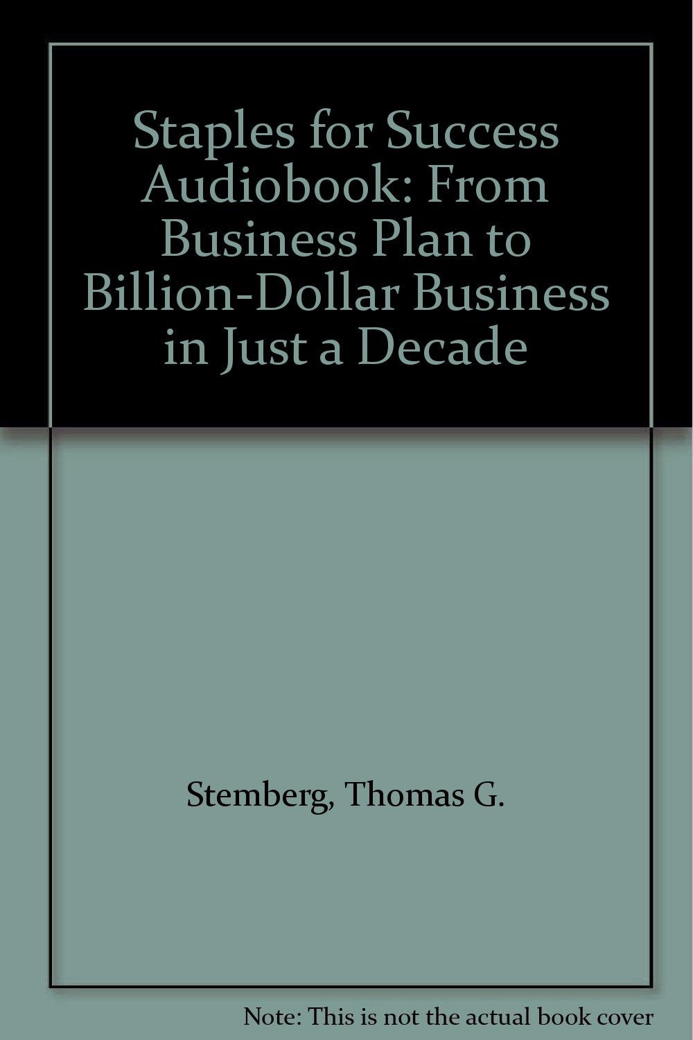 Staples for Success: From Business Plan to BillionDollar Business in Just a Decade,New