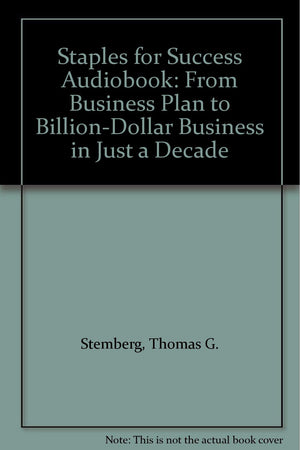 Staples for Success: From Business Plan to BillionDollar Business in Just a Decade,New