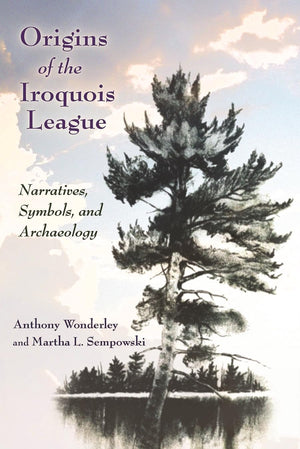 Origins Of The Iroquois League: Narratives, Symbols, And Archaeology (The Iroquois And Their Neighbors),Used